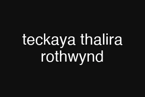 teckaya thalira rothwynd