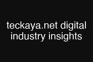 teckaya.net digital industry insights